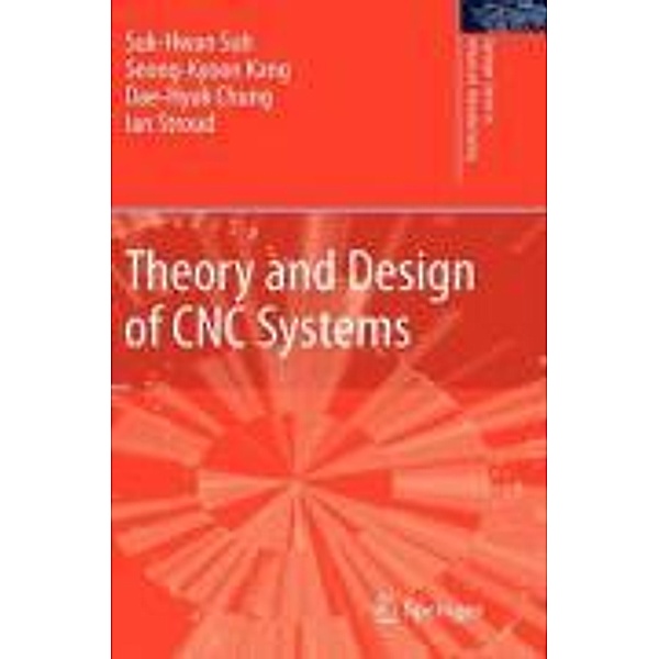 Theory and Design of CNC Systems / Springer Series in Advanced Manufacturing, Suk-Hwan Suh, Seong Kyoon Kang, Dae-Hyuk Chung, Ian Stroud