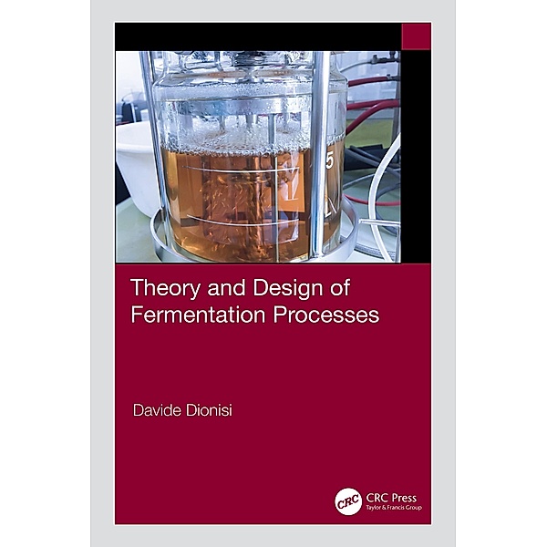 Theory and Design of Fermentation Processes, Davide Dionisi