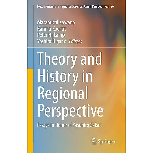 Theory and History in Regional Perspective / New Frontiers in Regional Science: Asian Perspectives Bd.56