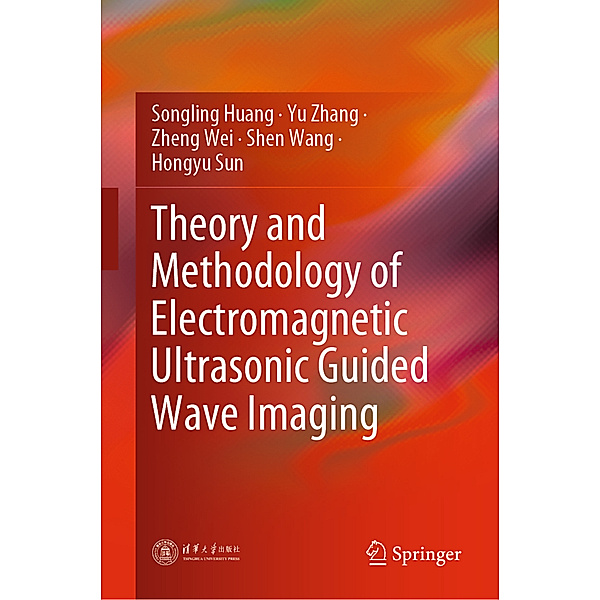 Theory and Methodology of Electromagnetic Ultrasonic Guided Wave Imaging, Songling Huang, Yu Zhang, Zheng Wei, Shen Wang, Hongyu Sun