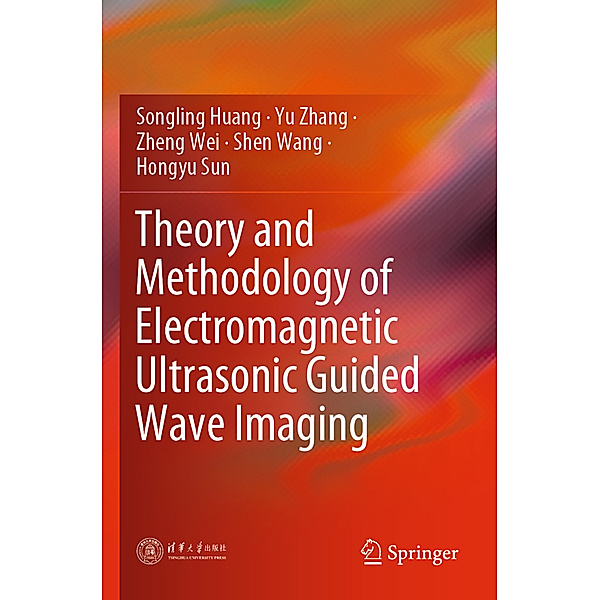 Theory and Methodology of Electromagnetic Ultrasonic Guided Wave Imaging, Songling Huang, Yu Zhang, Zheng Wei, Shen Wang, Hongyu Sun