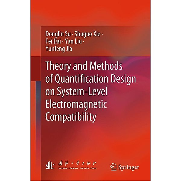 Theory and Methods of Quantification Design on System-Level Electromagnetic Compatibility, Donglin Su, Shuguo Xie, Fei Dai, Yan Liu, Yunfeng Jia