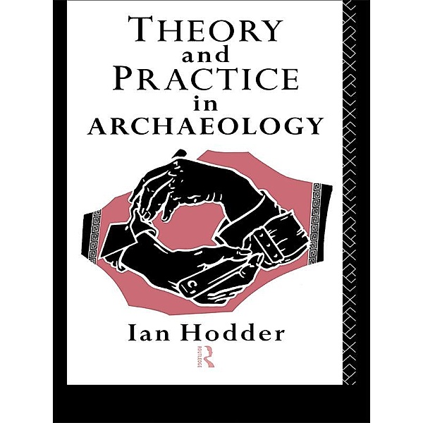 Theory and Practice in Archaeology, Ian Hodder