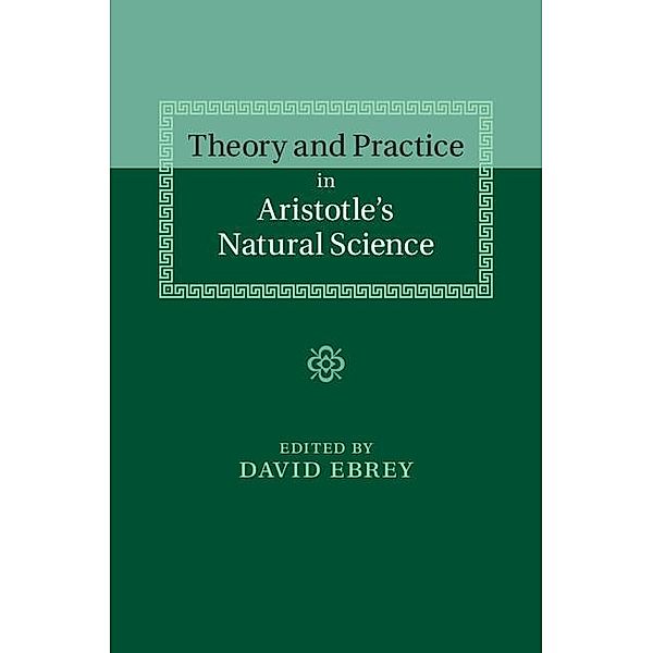 Theory and Practice in Aristotle's Natural Science