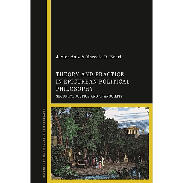 Theory and Practice in Epicurean Political Philosophy, Javier Aoiz, Marcelo D. Boeri
