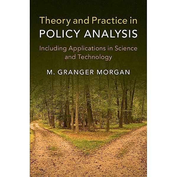 Theory and Practice in Policy Analysis, M. Granger Morgan