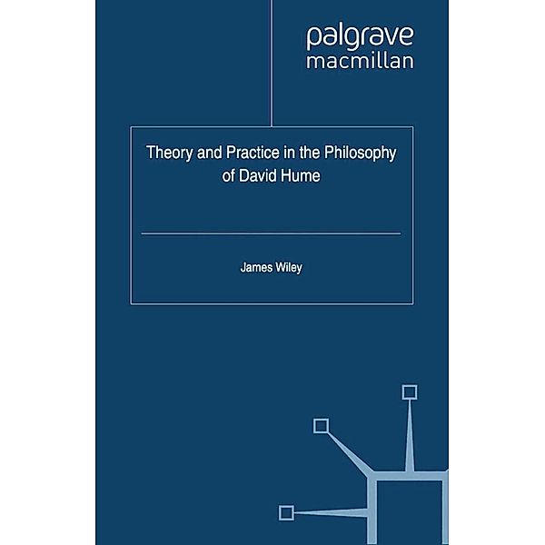 Theory and Practice in the Philosophy of David Hume / Asan-Palgrave Macmillan Series, James Wiley