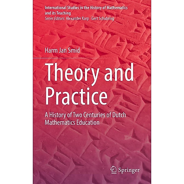 Theory and Practice / International Studies in the History of Mathematics and its Teaching, Harm Jan Smid