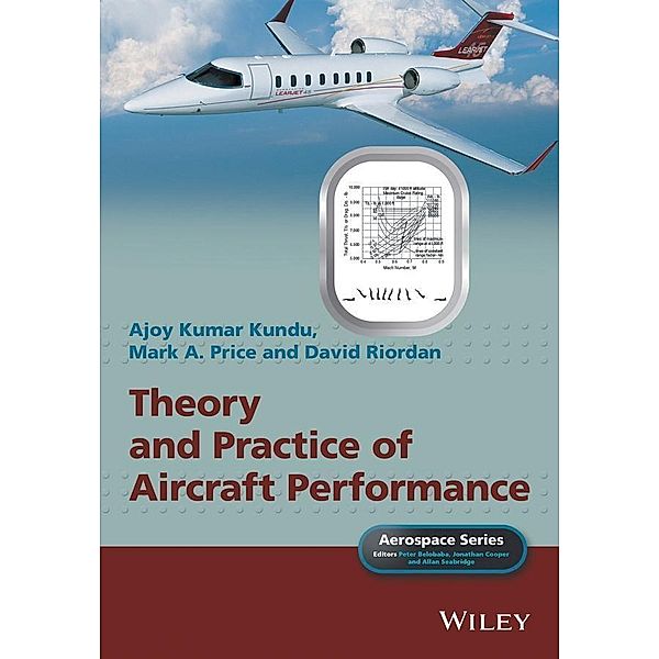 Theory and Practice of Aircraft Performance / Aerospace Series (PEP), Ajoy Kumar Kundu, Mark A. Price, David Riordan, Peter Belobaba, Jonathan Cooper, Allan Seabridge