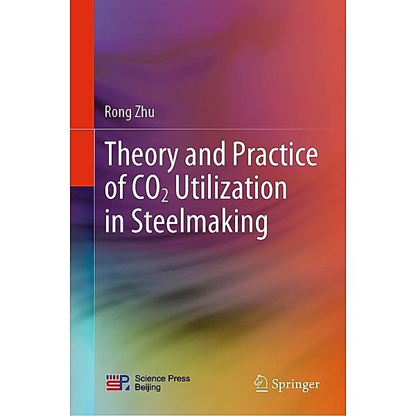 Theory and Practice of CO2 Utilization in Steelmaking, Rong Zhu