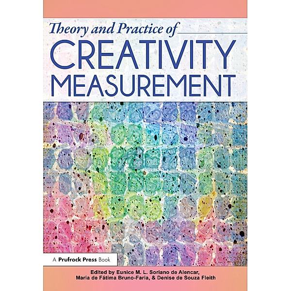 Theory and Practice of Creativity Measurement, Eunice Soriano de Alencar, Maria de Fatima Bruno-Faria, Denise de Souza Fleith