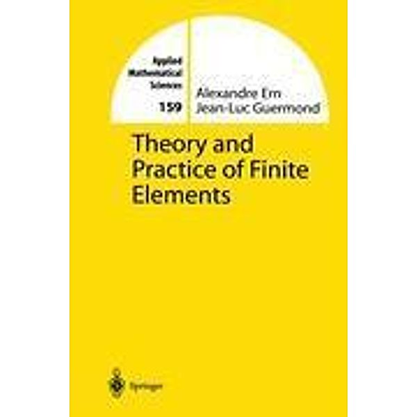 Theory and Practice of Finite Elements, Alexandre Ern, Jean-Luc Guermond