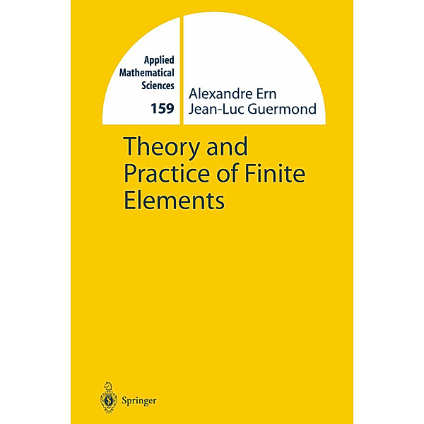 Theory and Practice of Finite Elements, Alexandre Ern, Jean-Luc Guermond