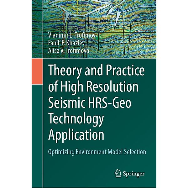 Theory and Practice of High Resolution Seismic HRS-Geo Technology Application, Vladimir L. Trofimov, Fanil' F. Khaziev, Alisa V. Trofimova