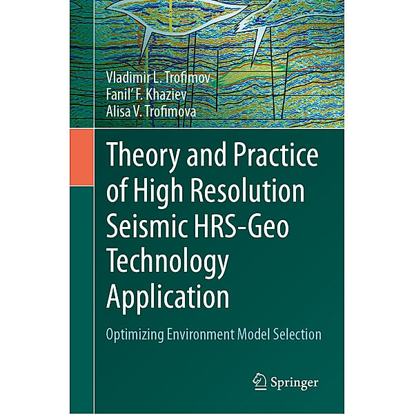 Theory and Practice of High Resolution Seismic HRS-Geo Technology Application, Vladimir L. Trofimov, Fanil' F. Khaziev, Alisa V. Trofimova