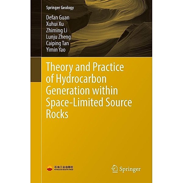 Theory and Practice of Hydrocarbon Generation within Space-Limited Source Rocks / Springer Geology, Defan Guan, Xuhui Xu, Zhiming Li, Lunju Zheng, Caiping Tan, Yimin Yao