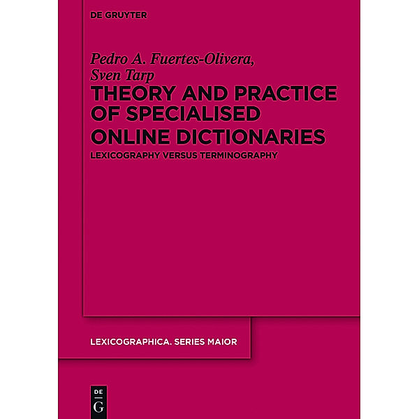 Theory and Practice of Specialised Online Dictionaries, Pedro A. Fuertes-Olivera, Sven Tarp