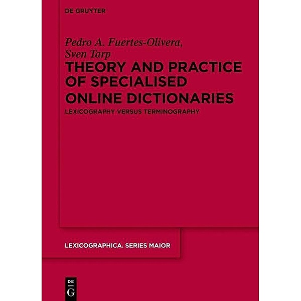 Theory and Practice of Specialised Online Dictionaries / Lexicographica. Series Maior Bd.146, Pedro A. Fuertes-Olivera, Sven Tarp