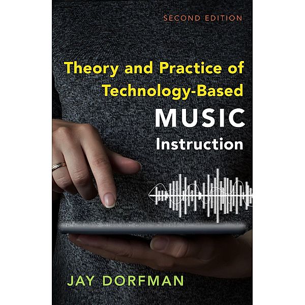 Theory and Practice of Technology-Based Music Instruction, Jay Dorfman