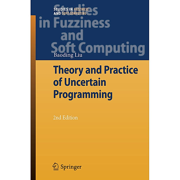 Theory and Practice of Uncertain Programming, Baoding Liu