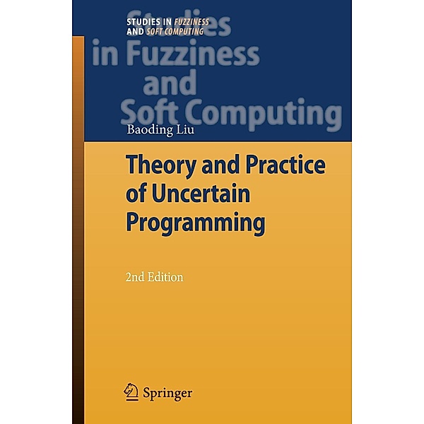 Theory and Practice of Uncertain Programming / Studies in Fuzziness and Soft Computing Bd.239, Baoding Liu