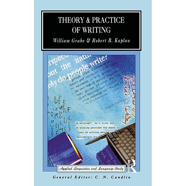 Theory and Practice of Writing, William Grabe, Robert B. Kaplan