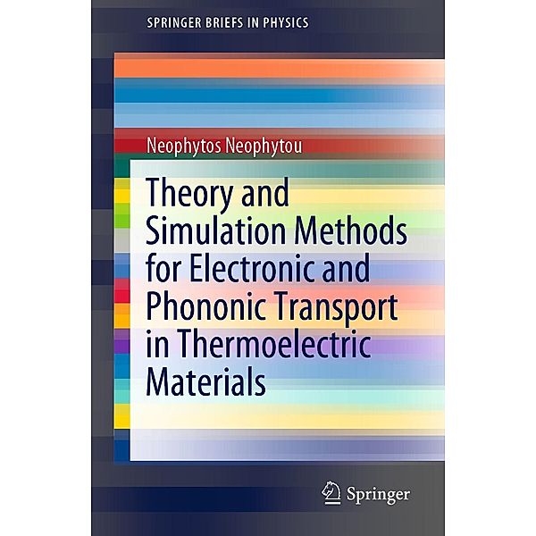 Theory and Simulation Methods for Electronic and Phononic Transport in Thermoelectric Materials / SpringerBriefs in Physics, Neophytos Neophytou