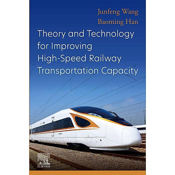 Theory and Technology for Improving High-Speed Railway Transportation Capacity, Junfeng Wang, Baoming Han
