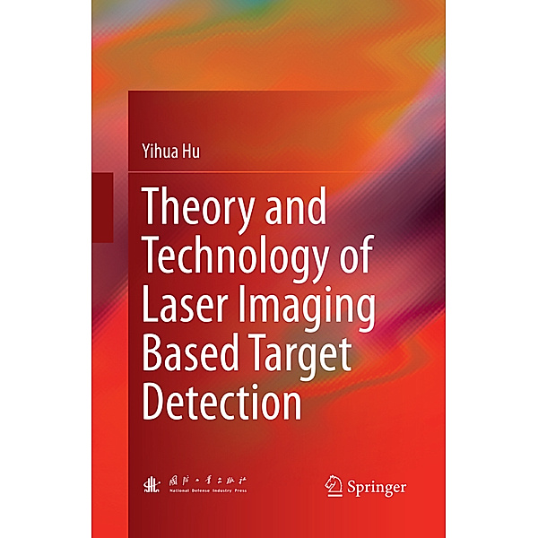Theory and Technology of Laser Imaging Based Target Detection, Yihua Hu