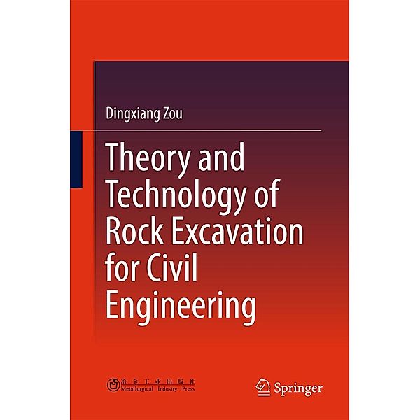 Theory and Technology of Rock Excavation for Civil Engineering, Dingxiang Zou