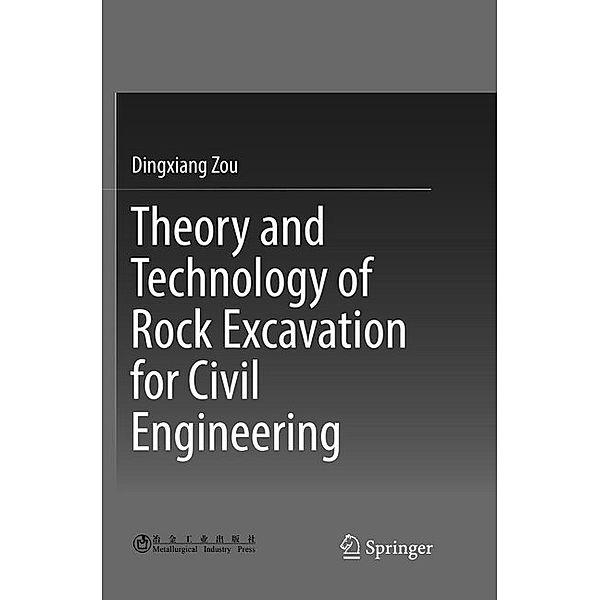 Theory and Technology of Rock Excavation for Civil Engineering, Dingxiang Zou