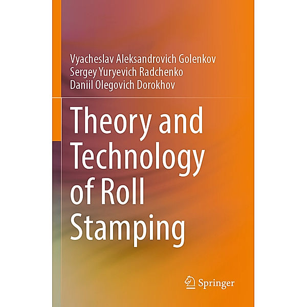 Theory and Technology of Roll Stamping, Vyacheslav Aleksandrovich Golenkov, Sergey Yuryevich Radchenko, Daniil Olegovich Dorokhov