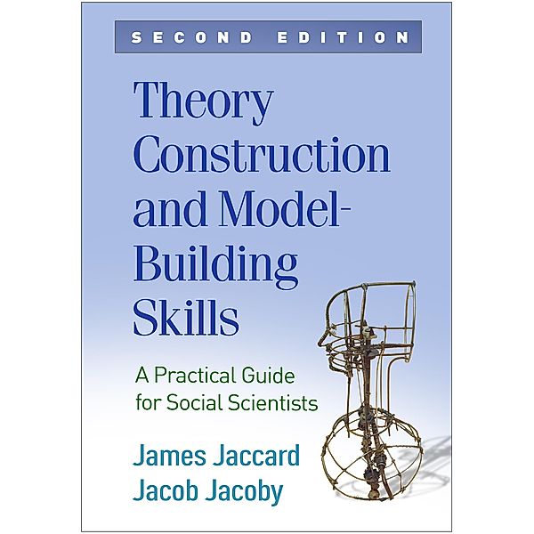 Theory Construction and Model-Building Skills / Methodology in the Social Sciences Series, James Jaccard, Jacob Jacoby