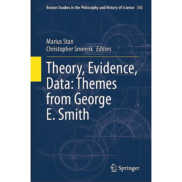 Theory, Evidence, Data: Themes from George E. Smith / Boston Studies in the Philosophy and History of Science Bd.343