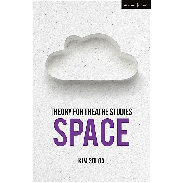 Theory for Theatre Studies: Space, Kim Solga