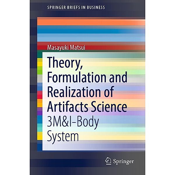 Theory, Formulation and Realization of Artifacts Science / SpringerBriefs in Business, Masayuki Matsui