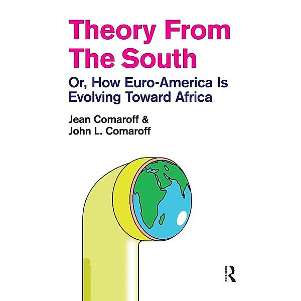 Theory from the South, Jean Comaroff, John L. Comaroff