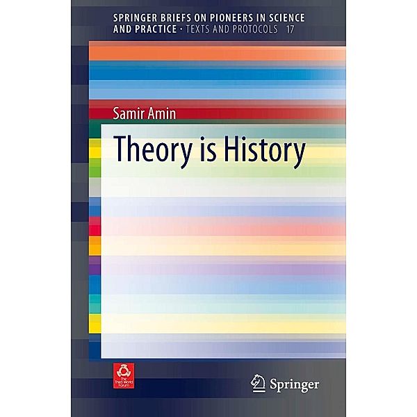 Theory is History / SpringerBriefs on Pioneers in Science and Practice Bd.17, Samir Amin