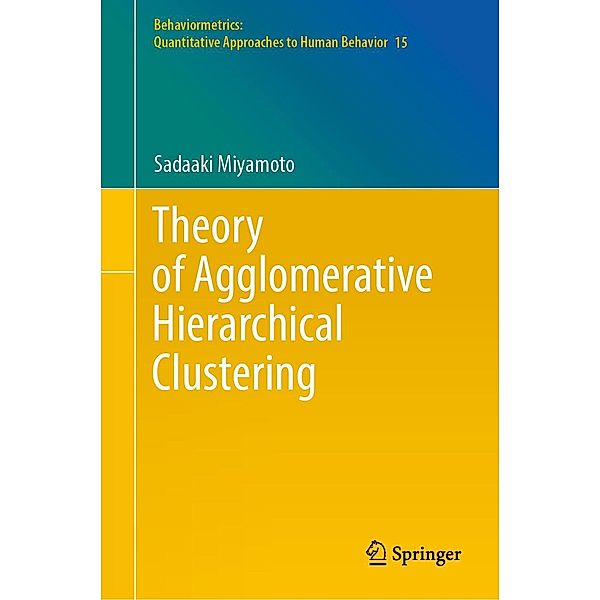 Theory of Agglomerative Hierarchical Clustering / Behaviormetrics: Quantitative Approaches to Human Behavior Bd.15, Sadaaki Miyamoto