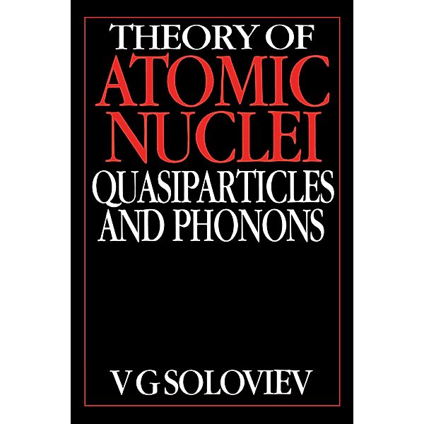 Theory of Atomic Nuclei, Quasi-particle and Phonons, V. G. Soloviev