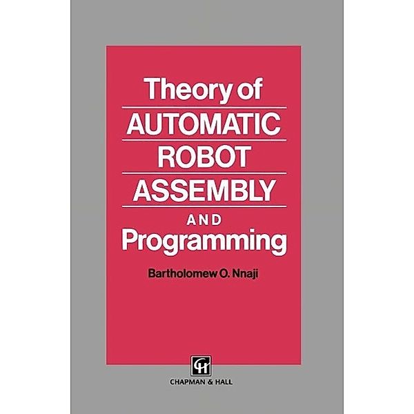 Theory of Automatic Robot Assembly and Programming, B. O. Nnaji