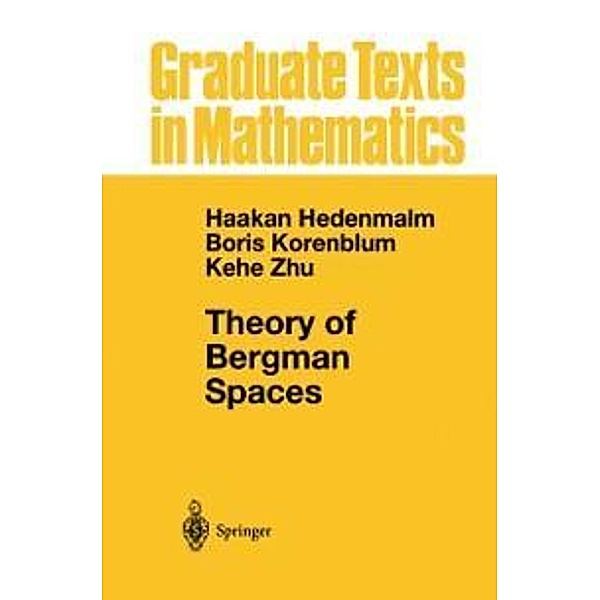 Theory of Bergman Spaces / Graduate Texts in Mathematics Bd.199, Hakan Hedenmalm, Boris Korenblum, Kehe Zhu