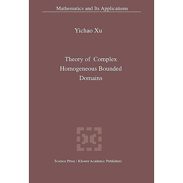 Theory of Complex Homogeneous Bounded Domains / Mathematics and Its Applications Bd.569, Yichao Xu