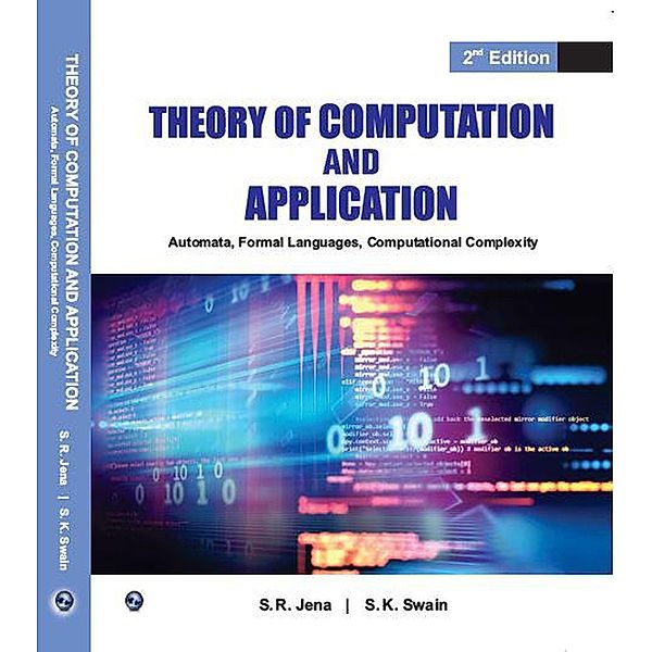 Theory of Computation and Application- Automata,Formal languages,Computational Complexity (2nd Edition) / 2, S. R. Jena, S. K. Swain