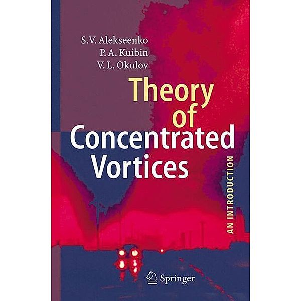 Theory of Concentrated Vortices, S. V. Alekseenko, P.A. Kuibin, V. L. Okulov