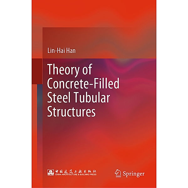 Theory of Concrete-Filled Steel Tubular Structures, Lin-Hai Han