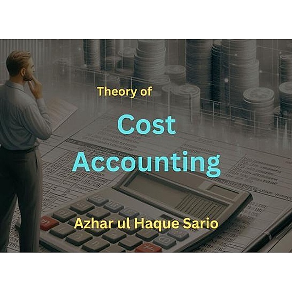 Theory of Cost Accounting, Azhar ul Haque Sario