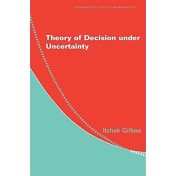 Theory of Decision under Uncertainty / Econometric Society Monographs, Itzhak Gilboa