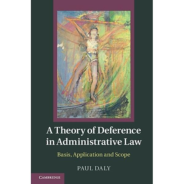 Theory of Deference in Administrative Law, Paul Daly