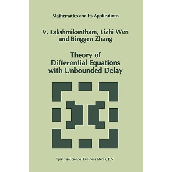 Theory of Differential Equations with Unbounded Delay / Mathematics and Its Applications Bd.298, V. Lakshmikantham, Lizhi Wen, Binggen Zhang